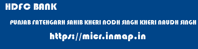 HDFC BANK  PUNJAB FATEHGARH SAHIB KHERI NODH SINGH KHERI NAUDH SINGH  micr code